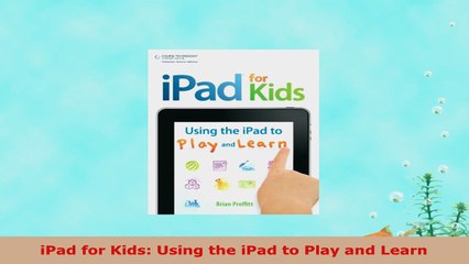 READ ONLINE  iPad for Kids Using the iPad to Play and Learn