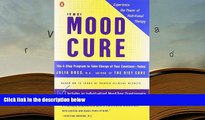 PDF [DOWNLOAD] The Mood Cure: The 4-Step Program to Take Charge of Your Emotions--Today Julia