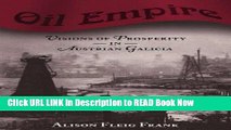 Best PDF Oil Empire: Visions of Prosperity in Austrian Galicia (Harvard Historical Studies)