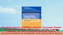 READ ONLINE  Practical Aspects of Design Science European Design Science Symposium EDSS 2011 Leixlip