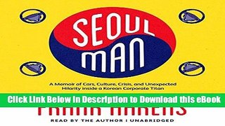 eBook Free Seoul Man: A Memoir of Cars, Culture, Crisis, and Unexpected Hilarity Inside a Korean