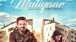 Mutiyaar (Full Song)   Happy Raikoti   Parmish Verma   Latest Punjabi Song 2017