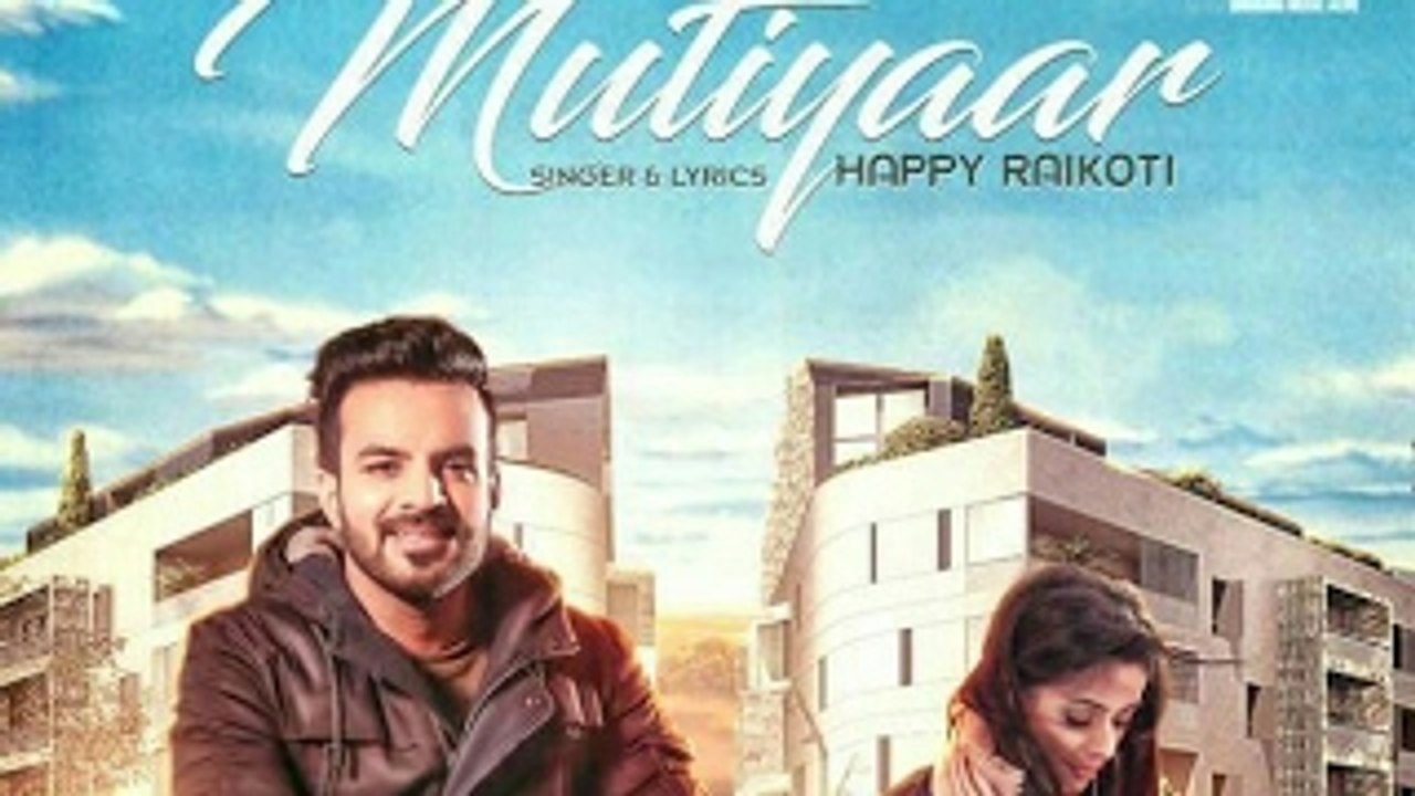 Mutiyaar (Full Song)   Happy Raikoti   Parmish Verma   Latest Punjabi Song 2017