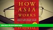 Best Ebook  How Asia Works: Success and Failure in the World s Most Dynamic Region  For Kindle