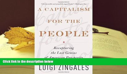 Best Ebook  A Capitalism for the People: Recapturing the Lost Genius of American Prosperity  For