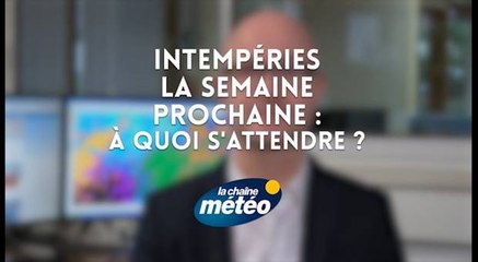 Intempéries la semaine prochaine