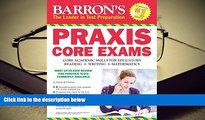 Best Ebook  Barron s PRAXIS CORE EXAMS: Core Academic Skills for Educators  For Trial