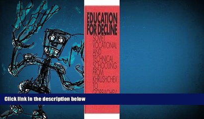BEST PDF  Education for Decline: Soviet Vocational and Technical Schooling from Khrushchev to