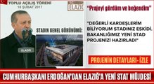Cumhurbaşkanı Tayyip Erdoğan Elazığ'a yeni stat sözü verdi 18 2 2017