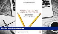 READ book Over-Tested and Under-Prepared: Using Competency Based Learning to Transform Our Schools