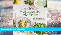 Read Online The 30-Day Ketogenic Cleanse: Reset Your Metabolism with 160 Tasty Whole-Food