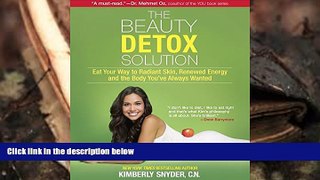 Read Online The Beauty Detox Solution: Eat Your Way to Radiant Skin, Renewed Energy and the Body