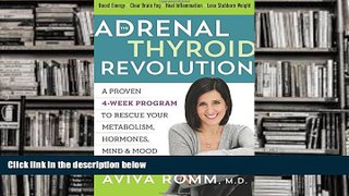 Read Online The Adrenal Thyroid Revolution: A Proven 4-Week Program to Rescue Your Metabolism,