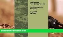 BEST PDF  Field Manual FM 3-21.10 (FM 7-10) The Infantry Rifle Company July 2006 US Army United