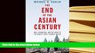 Best Ebook  The End of the Asian Century: War, Stagnation, and the Risks to the World?s Most
