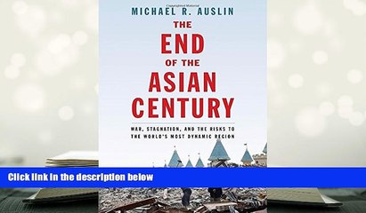 Best Ebook  The End of the Asian Century: War, Stagnation, and the Risks to the World?s Most