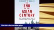 Best Ebook  The End of the Asian Century: War, Stagnation, and the Risks to the World?s Most