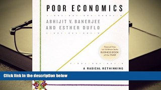 Best Ebook  Poor Economics: A Radical Rethinking of the Way to Fight Global Poverty  For Full
