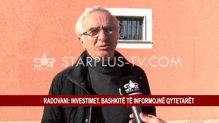 RADOVANI: INVESTIMET, BASHKITË TË INFORMOJNË QYTETARËT