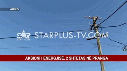 AKSIONI I ENERGJISË, 2 SHTETAS NË PRANGA