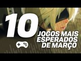 OS 10 JOGOS MAIS ESPERADOS DE MARÇO - TecMundo Games