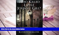 PDF [DOWNLOAD] Who Killed Little Johnny Gill?: A Victorian True Crime Murder Mystery READ ONLINE