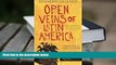 Best Ebook  Open Veins of Latin America: Five Centuries of the Pillage of a Continent  For Kindle