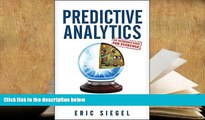 Popular Book  Predictive Analytics: The Power to Predict Who Will Click, Buy, Lie, or Die  For Full