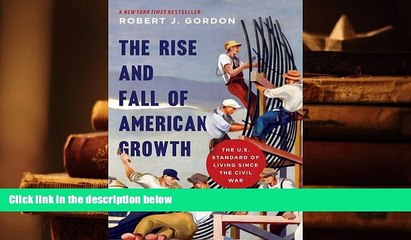 Best Ebook  The Rise and Fall of American Growth: The U.S. Standard of Living since the Civil War