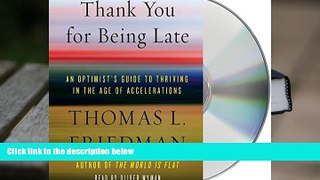Best Ebook  Thank You for Being Late: An Optimist s Guide to Thriving in the Age of Accelerations