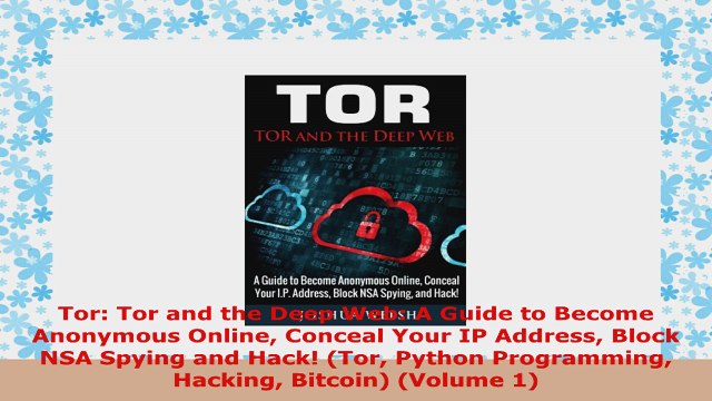 READ ONLINE Tor Tor and the Deep Web A Guide to Become Anonymous Online Conceal Your IP Address