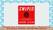 READ ONLINE  Swiped How to Protect Yourself in a World Full of Scammers Phishers and Identity Thieves