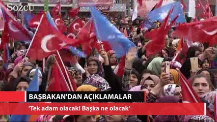 Başbakan: 'Tek adam olacak! Başka ne olacak'