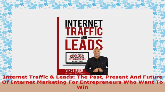 READ ONLINE Internet Traffic Leads The Past Present And Future Of Internet Marketing For