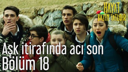 Hayat Bazen Tatlıdır 18. Bölüm Aşk İtirafında Acı Son