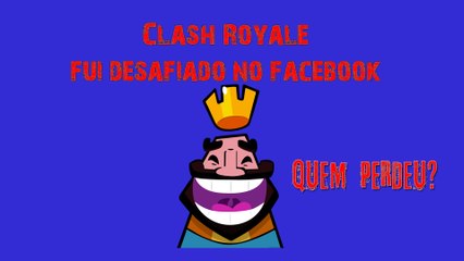 Clash Royale - Fui desafiado no Facebook