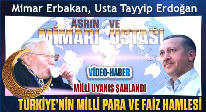 Mimar Erbakan, Usta Tayyip Erdoğan Türkiye’nin Milli Para ve Faiz Hamle