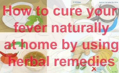 How to cure your fever naturally at home by using herbal remedies