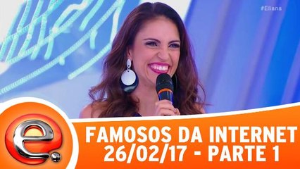 Famosos da Internet - 26.02.17 - Parte 1