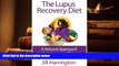 PDF [FREE] DOWNLOAD  The Lupus Recovery Diet: A Natural Approach to Autoimmune Disease That Really