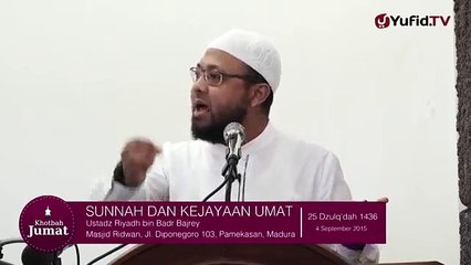 Sunnah & Kejayaan Ummat - Ustadz Riyadh Bajrey, Lc.
