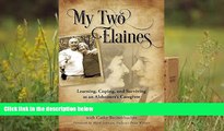 Read Online My Two Elaines: Learning, Coping, and Surviving as an Alzheimer s Caregiver Martin J.