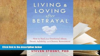 PDF  Living and Loving after Betrayal: How to Heal from Emotional Abuse, Deceit, Infidelity, and