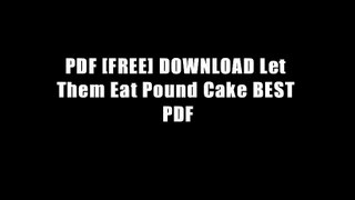 PDF [FREE] DOWNLOAD Let Them Eat Pound Cake BEST PDF