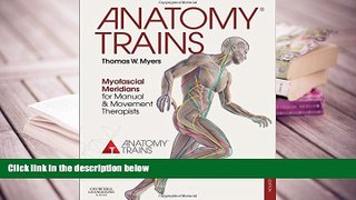 BEST PDF  Anatomy Trains: Myofascial Meridians for Manual and Movement Therapists, 3e Thomas W.