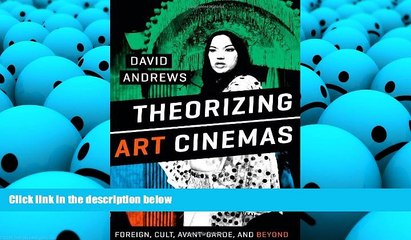 Read Online Theorizing Art Cinemas: Foreign, Cult, Avant-Garde, and Beyond David Andrews  BOOK