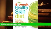 Read Online The 8-Week Healthy Skin Diet: Includes More Than 100 Recipes for Beautiful Skin Karen