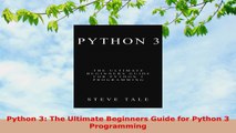 READ ONLINE  Python 3 The Ultimate Beginners Guide for Python 3 Programming