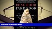 Read Online Real Food/Fake Food: Why You Don t Know What You re Eating and What You Can Do about