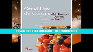 BEST PDF Grand Livre De Cuisine: Alain Ducasses s Desserts and Pastries BEST PDF